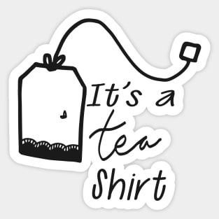 Tea - It's a tea shirt Sticker